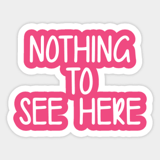 Nothing To See Here Sticker